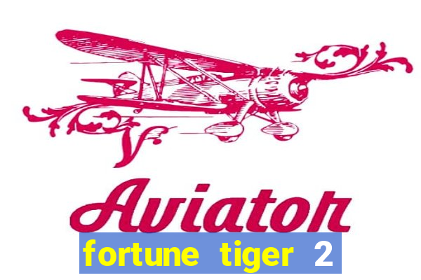 fortune tiger 2 demo free